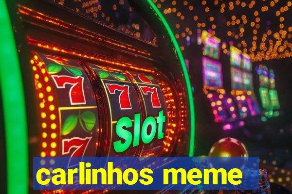 carlinhos meme